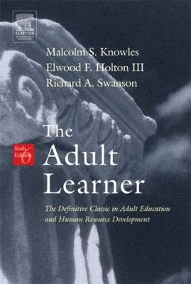 The Adult Learner - Malcolm S. Knowles, Elwood F. Holton, Richard A. Swanson