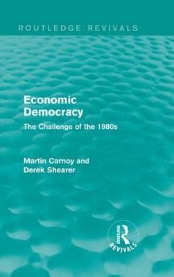 Economic Democracy (Routledge Revivals) -  Martin CARNOY,  Derek Shearer