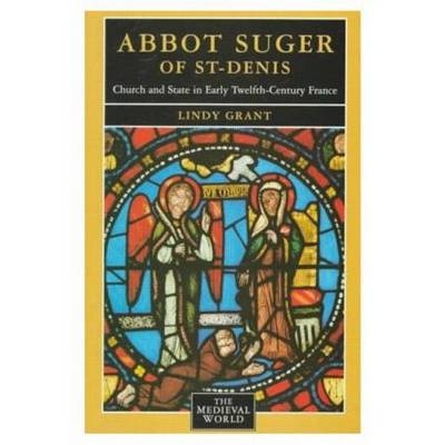Abbot Suger of St-Denis -  David Bates,  Lindy Grant