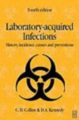 Laboratory-acquired Infections, 4Ed - C Collins, D Kennedy