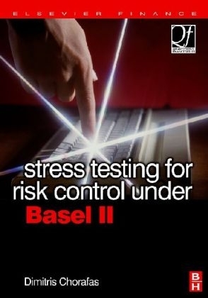 Stress Testing for Risk Control Under Basel II - Dimitris N. Chorafas