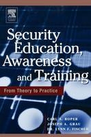 Security Education, Awareness and Training - Carl Roper, Dr. Lynn Fischer, Joseph A. Grau