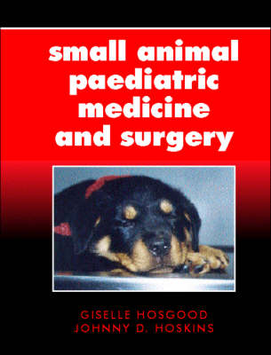 Small Animal Paediatric Medicine and Surgery - 