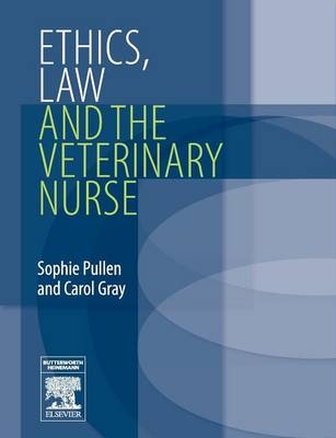 Ethics, Law and the Veterinary Nurse - Sophie Pullen, Carol Gray