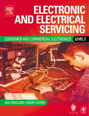 Electronic and Electrical Servicing - Ian Robertson Sinclair, Geoffrey E. Lewis