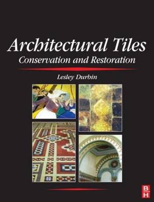 Architectural Tiles: Conservation and Restoration - Lesley Durbin