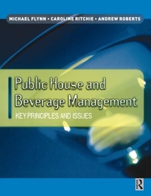 Public House and Beverage Management: Key Principles and Issues - Michael Flynn, Caroline Ritchie, Andrew Roberts