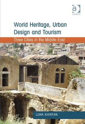 World Heritage, Urban Design and Tourism -  Luna Khirfan