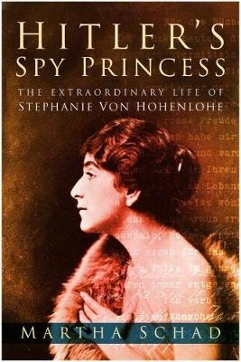 Hitler's Spy Princess - Martha Schad