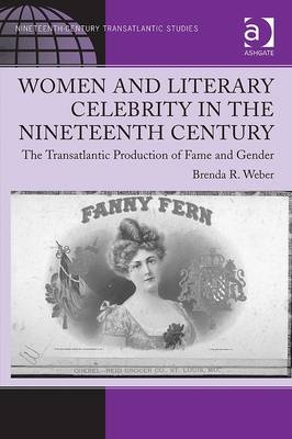 Women and Literary Celebrity in the Nineteenth Century -  Brenda R. Weber