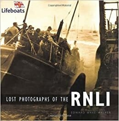 Lost Photographs of the RNLI - Edward Wake-Walker