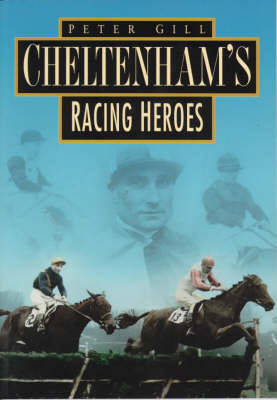 Cheltenham's Racing Heroes in Old Photographs - Peter Gill