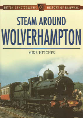 Steam Around Wolverhampton - Mike Hitches