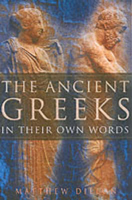 The Ancient Greeks in Their Own Words - Matthew Dillon