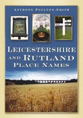 Leicestershire and Rutland Place Names - Anthony Poulton-Smith