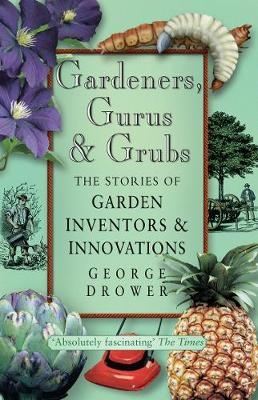 Gardeners, Gurus and Grubs - George Drower