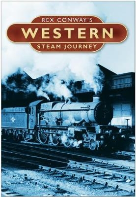 Rex Conway's Western Steam Journey - Rex Conway