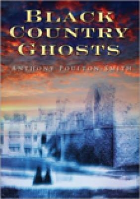 Black Country Ghosts - Anthony Poulton-Smith