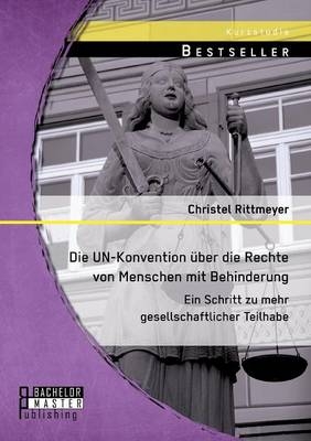 Die UN-Konvention Ã¼ber die Rechte von Menschen mit Behinderung: Ein Schritt zu mehr gesellschaftlicher Teilhabe - Christel Rittmeyer