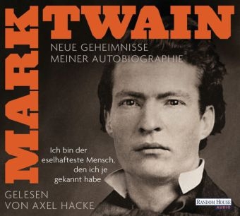 „Ich bin der eselhafteste Mensch, den ich je gekannt habe“ - Neue Geheimnisse meiner Autobiographie - Mark Twain