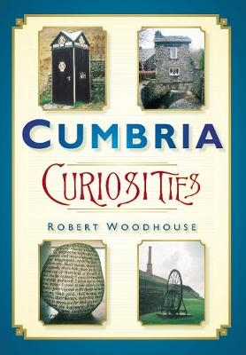 Cumbria Curiosities - Robert Woodhouse
