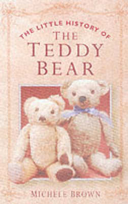 The Little History of the Teddy Bear - Michele Brown