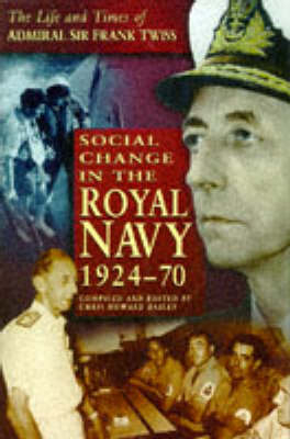 Social Change in the Royal Navy, 1924-70 - Frank Twiss