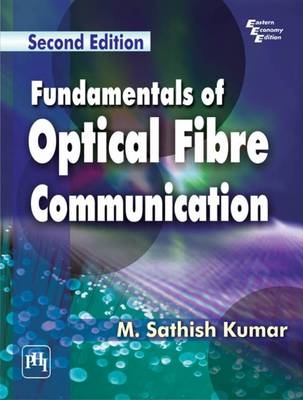 Fundamentals of Optical Fibre Communication - M. Sathish Kumar