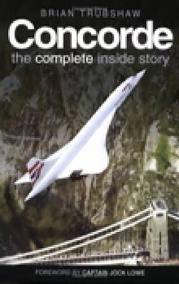 Concorde: The Complete Inside Story - Brian Trubshaw