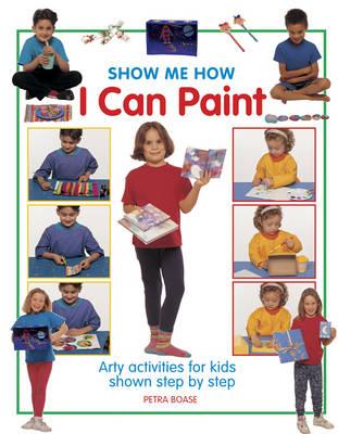 Show Me How: I can Play Paint -  Boase Petra