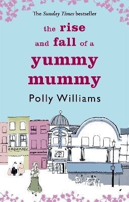 The Rise And Fall Of A Yummy Mummy - Polly Williams