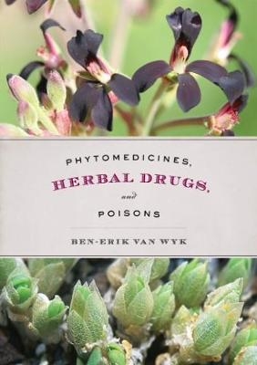 Phytomedicines, Herbal Drugs, and Poisons - Ben-Erik van Wyk