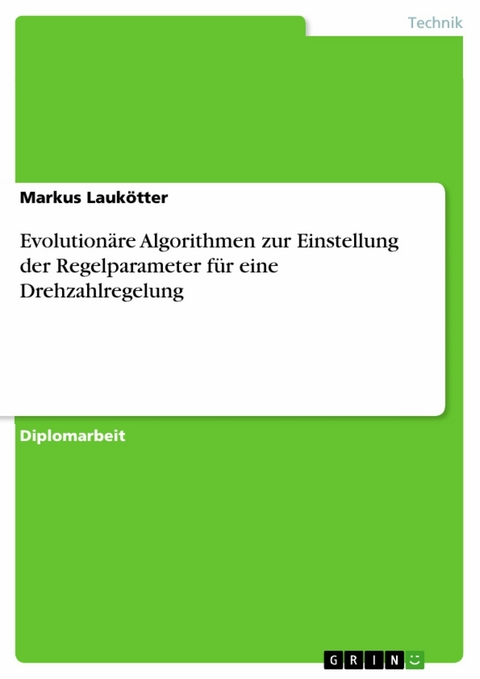 Evolutionäre Algorithmen zur Einstellung der Regelparameter für eine Drehzahlregelung - Markus Laukötter