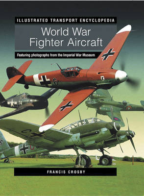 Illustrated Transport Encyclopedia: World War II Fighter Aircraft -  Crosby Francis