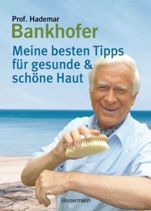 Meine besten Tipps für eine gesunde und schöne Haut - Hademar Bankhofer