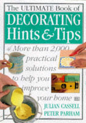 The Ultimate Book of Decorating Hints & Tips -  Julian Cassell and Peter Parham