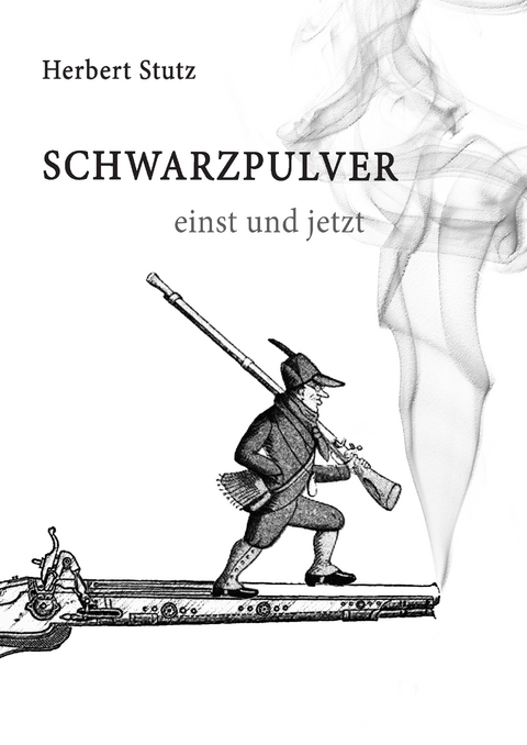 Schwarzpulver einst und jetzt - Herbert Stutz