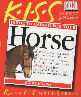 KISS Guide To Caring For Your  Horse - Moira Harris