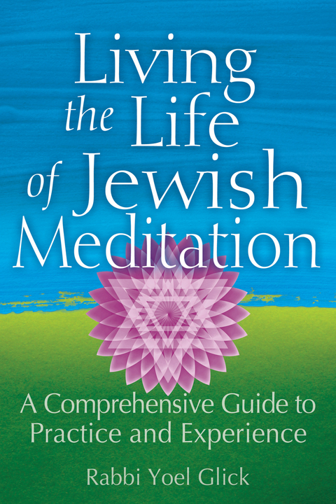 Living the Life of Jewish Meditation -  Rabbi Yoel Glick