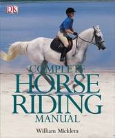 Complete Horse Riding Manual - William Micklem