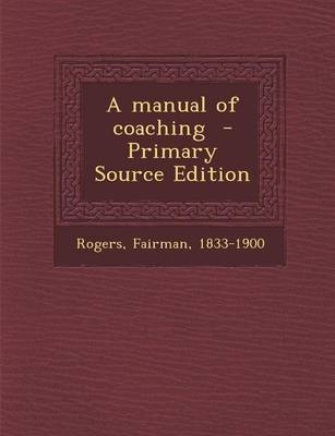 A Manual of Coaching - Fairman Rogers