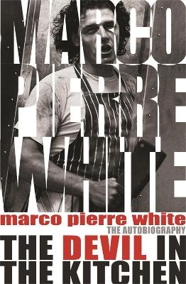 The Devil in the Kitchen - Marco Pierre White, James Steen