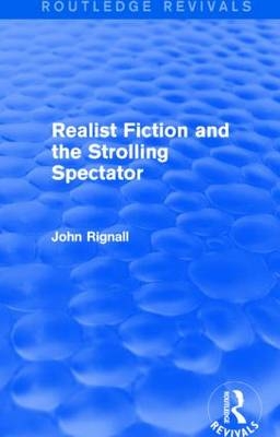 Realist Fiction and the Strolling Spectator (Routledge Revivals) -  John Rignall