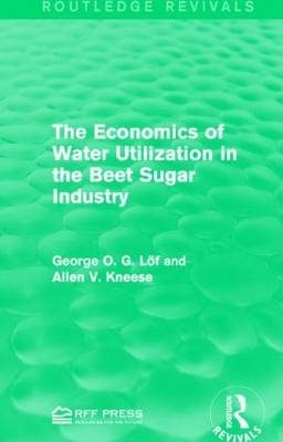 Economics of Water Utilization in the Beet Sugar Industry -  Allen V. Kneese,  George O. G. Lof