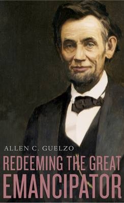 Redeeming the Great Emancipator -  Guelzo Allen C. Guelzo