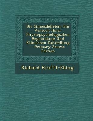 Die Sinnesdelirien - Richard Krafft-Ebing