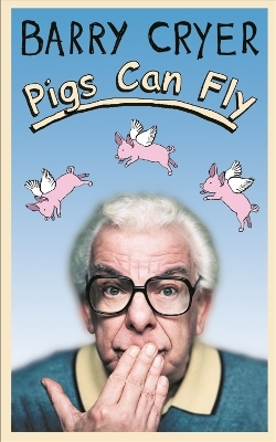 Pigs Can Fly - Barry Cryer