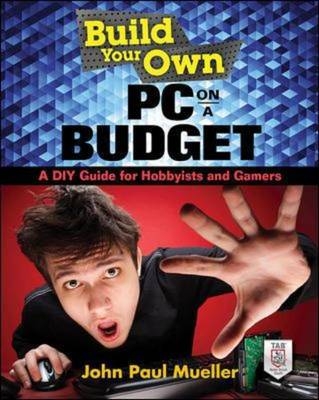 Build Your Own PC on a Budget: A DIY Guide for Hobbyists and Gamers -  John Mueller