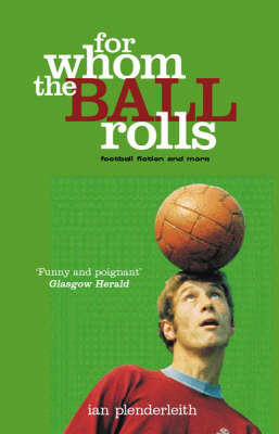For Whom the Ball Rolls - Ian Plenderleith