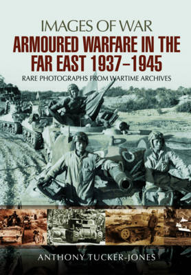 Armoured Warfare in the Far East, 1937-1945 -  Anthony Tucker-Jones